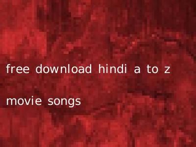 free download hindi a to z movie songs