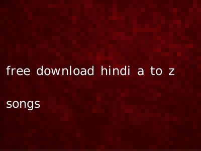 free download hindi a to z songs
