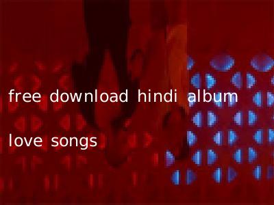free download hindi album love songs
