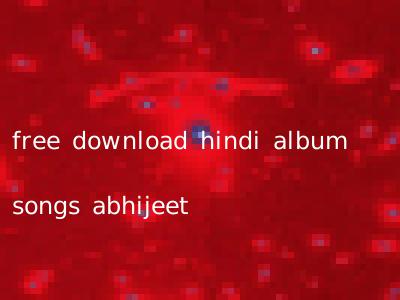 free download hindi album songs abhijeet