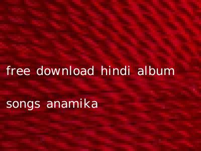 free download hindi album songs anamika