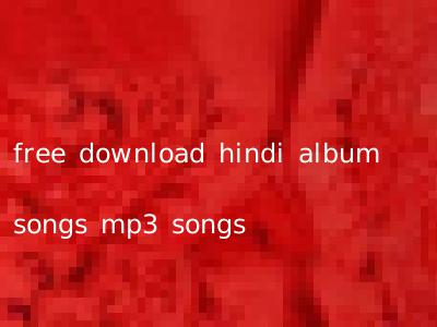 free download hindi album songs mp3 songs
