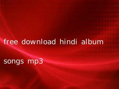 free download hindi album songs mp3