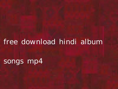free download hindi album songs mp4