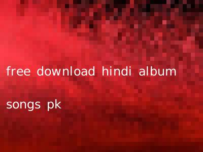 free download hindi album songs pk
