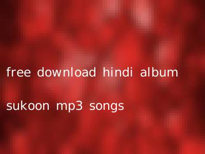 free download hindi album sukoon mp3 songs