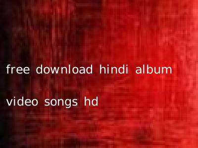 free download hindi album video songs hd