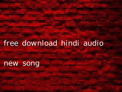 free download hindi audio new song