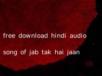 free download hindi audio song of jab tak hai jaan