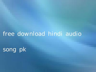 free download hindi audio song pk