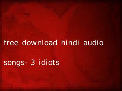 free download hindi audio songs- 3 idiots