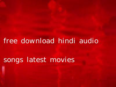 free download hindi audio songs latest movies