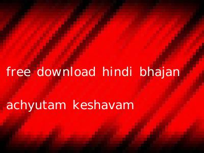 free download hindi bhajan achyutam keshavam