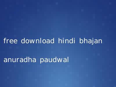 free download hindi bhajan anuradha paudwal