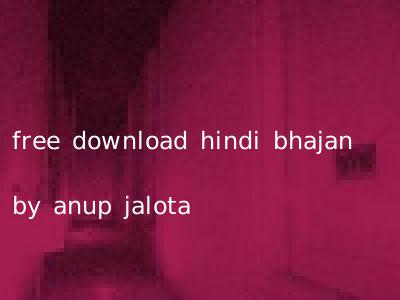 free download hindi bhajan by anup jalota