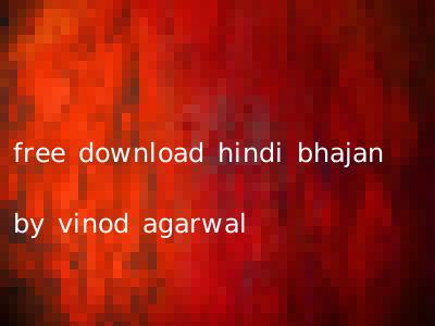 free download hindi bhajan by vinod agarwal