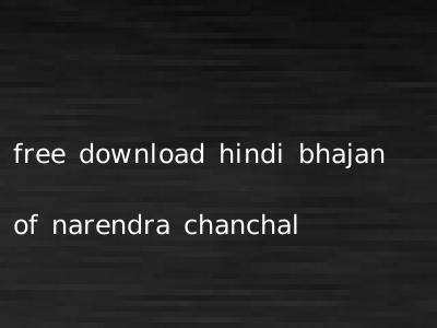 free download hindi bhajan of narendra chanchal