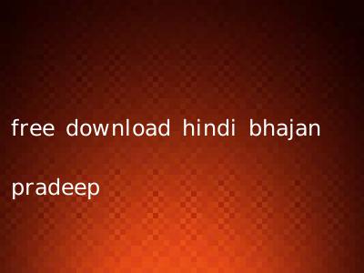 free download hindi bhajan pradeep