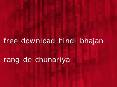 free download hindi bhajan rang de chunariya