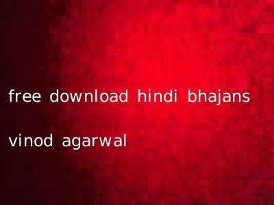 free download hindi bhajans vinod agarwal