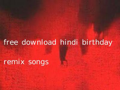 free download hindi birthday remix songs