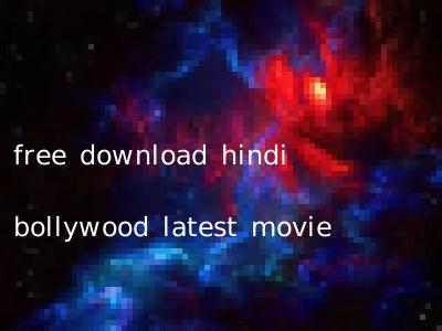 free download hindi bollywood latest movie