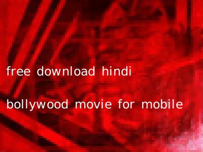 free download hindi bollywood movie for mobile
