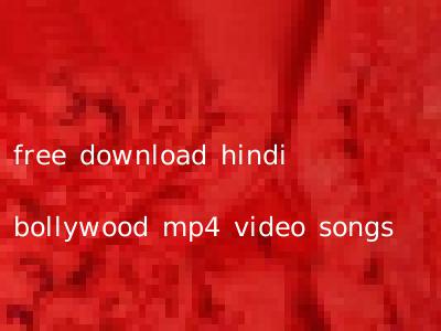 free download hindi bollywood mp4 video songs