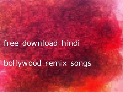 free download hindi bollywood remix songs