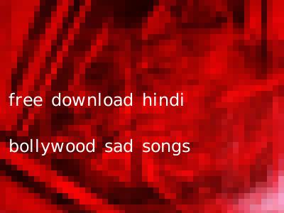 free download hindi bollywood sad songs