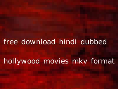 free download hindi dubbed hollywood movies mkv format
