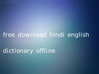 free download hindi english dictionary offline