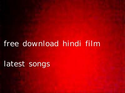 free download hindi film latest songs