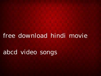 free download hindi movie abcd video songs