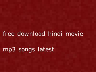 free download hindi movie mp3 songs latest
