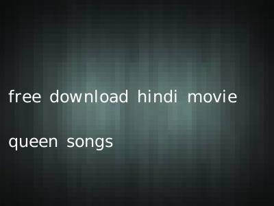 free download hindi movie queen songs