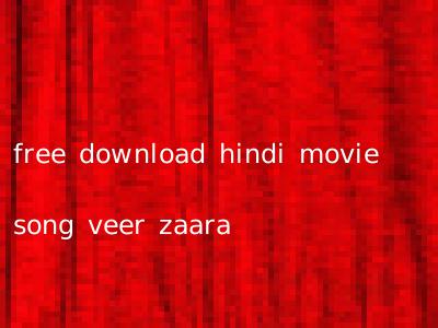 free download hindi movie song veer zaara