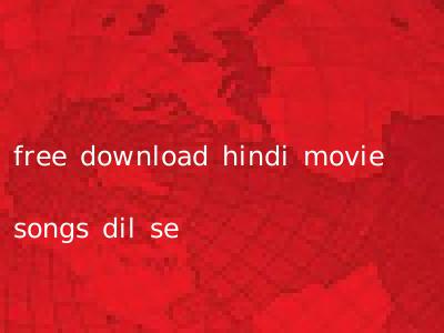 free download hindi movie songs dil se