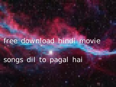 free download hindi movie songs dil to pagal hai