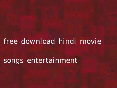 free download hindi movie songs entertainment
