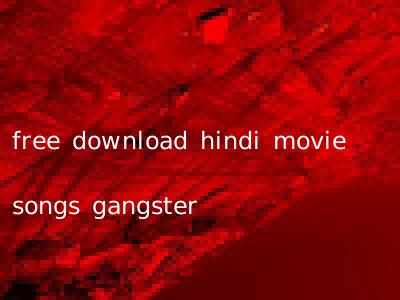 free download hindi movie songs gangster