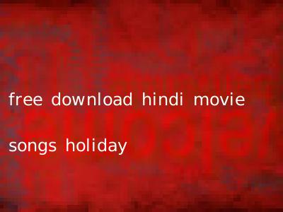 free download hindi movie songs holiday