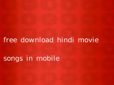 free download hindi movie songs in mobile