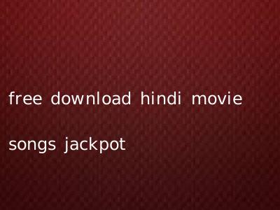 free download hindi movie songs jackpot