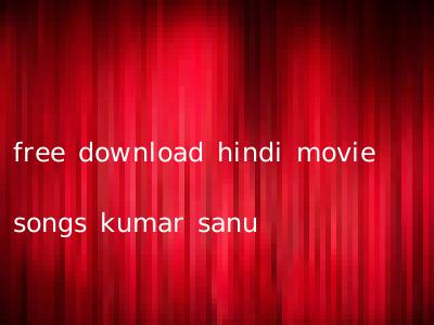 free download hindi movie songs kumar sanu