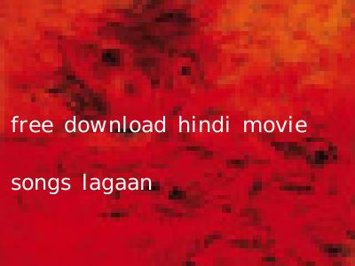 free download hindi movie songs lagaan