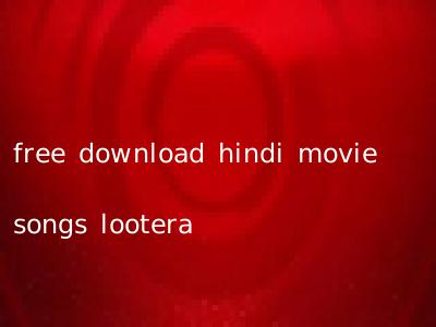 free download hindi movie songs lootera