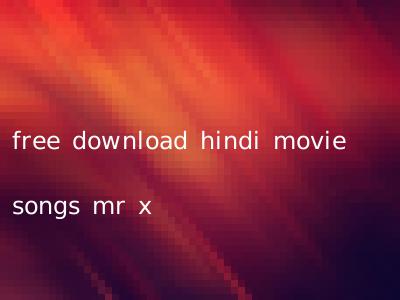 free download hindi movie songs mr x