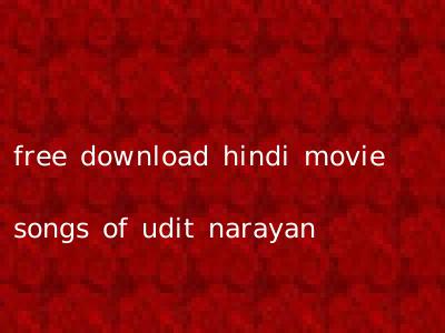 free download hindi movie songs of udit narayan