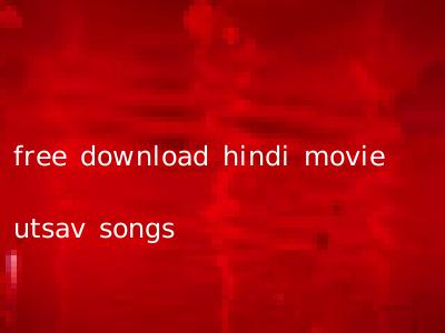 free download hindi movie utsav songs